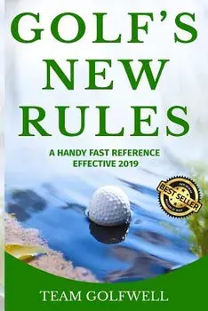 Golf's New Rules: A Handy Fast Reference Effective 2019, Paperback/Team Golfwell