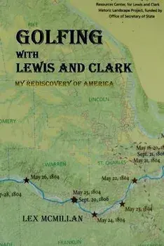 Golfing with Lewis and Clark: My Rediscovery of America, Paperback/Lex Mcmillan