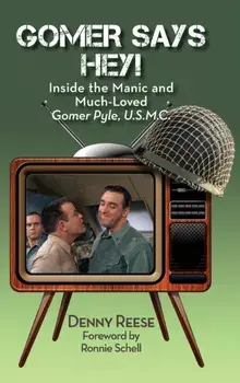 Gomer Says Hey! Inside the Manic and Much-Loved Gomer Pyle, U.S.M.C. (hardback), Hardcover/Denny Reese