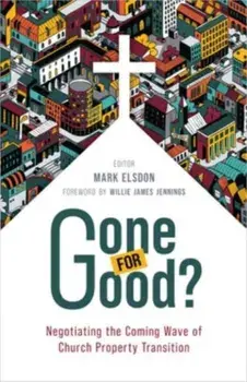 Gone for Good?. Negotiating the Coming Wave of Church Property Transition, Paperback/***