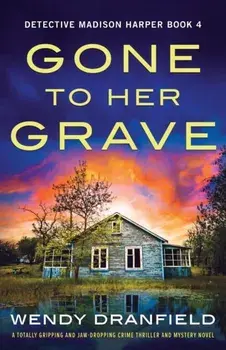 Gone to Her Grave. A totally gripping and jaw-dropping crime thriller and mystery novel, Paperback/Wendy Dranfield