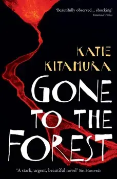 Gone to the Forest. Main, Paperback/Katie Kitamura
