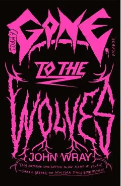 Gone to the Wolves - John Wray