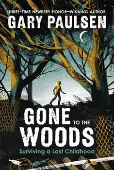 Gone to the Woods: Surviving a Lost Childhood, Paperback/Gary Paulsen