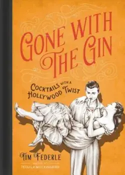 Gone with the Gin: Cocktails with a Hollywood Twist, Hardcover/Tim Federle