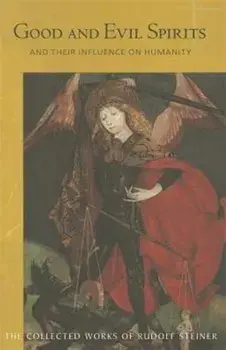 Good and Evil Spirits. And Their Influence on Humanity, Paperback/Rudolf Steiner