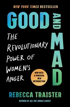 Good and Mad: The Revolutionary Power of Women's Anger, Paperback/Rebecca Traister