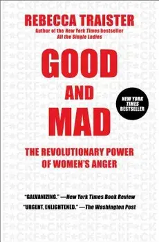 Good and Mad: The Revolutionary Power of Women's Anger, Paperback/Rebecca Traister