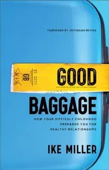 Good Baggage - How Your Difficult Childhood Prepared You for Healthy Relationships, Paperback/Jefferson Bethke
