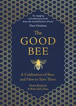 Good Bee. A Celebration of Bees - And How to Save Them, Hardback/Brian McCallum