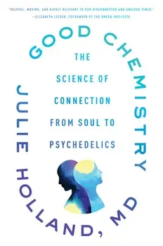 Good Chemistry. The Science of Connection from Soul to Psychedelics, Paperback/Julie Holland