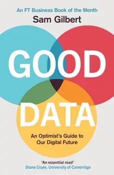 Good Data. An Optimist's Guide to Our Digital Future, Paperback/Sam Gilbert