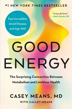 Good Energy. The Surprising Connection Between Metabolism and Limitless Health, 1, Hardback/Casey, M.d. Means