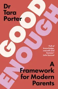 Good Enough. 2025’s must-have guide to parenting, by the Sunday Times bestselling expert author, Hardback/Dr Tara Porter