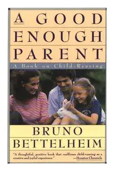 Good Enough Parent: A Book on Child-Rearing, Paperback/Bruno Bettelheim