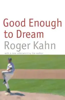 Good Enough to Dream, Paperback/Roger Kahn