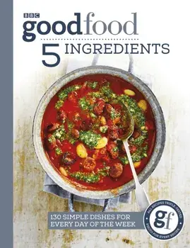Good Food: 5 Ingredients. 130 simple dishes for every day of the week, Paperback/***