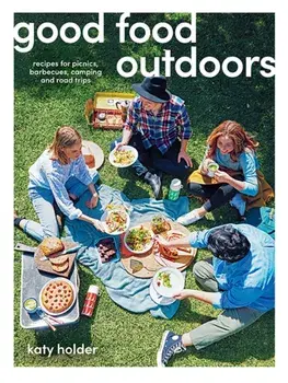 Good Food Outdoors. Recipes for Picnics, Barbecues, Camping and Road Trips, Paperback/Katy Holder