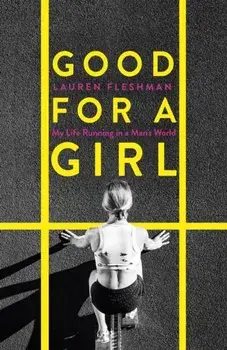 Good for a Girl. My Life Running in a Man's World - The New York Times Bestseller, Hardback/Lauren Fleshman