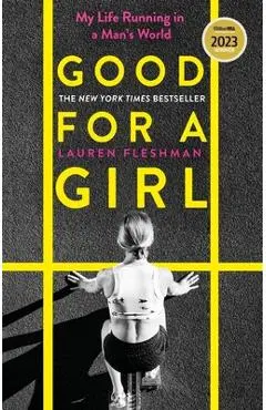 Good for a Girl: My Life Running in a Man's World - Winner of the William Hill Sports Book of the Year Award 2023 - Lauren Fleshman