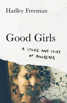 Good Girls. A Story and Study of Anorexia, Hardback/***