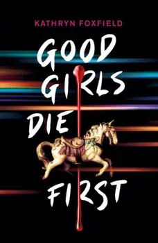 Good Girls Die First, Paperback/Kathryn Foxfield