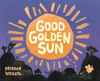 Good Golden Sun, Hardback/Brendan Wenzel