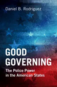 Good Governing. The Police Power in the American States, Hardback/***