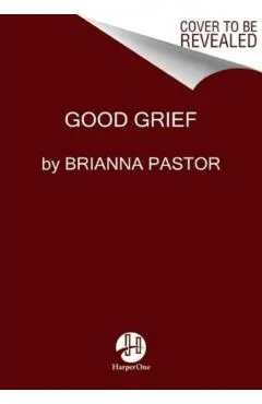 Good Grief - Brianna Pastor