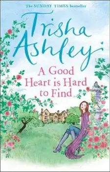 Good Heart is Hard to Find, Paperback/Trisha Ashley