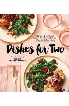 Good Housekeeping Dishes for Two: 125 Easy Small-Batch Recipes for Weeknight Meals & Special Celebrations - Good Housekeeping