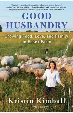 Good Husbandry: A Memoir - Kristin Kimball