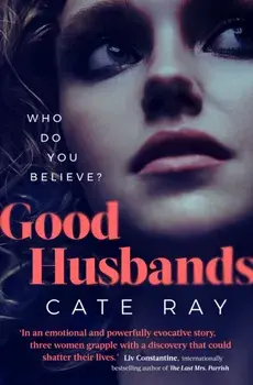 Good Husbands. Three wives, one letter, an explosive secret that will change everything, Hardback/Cate Ray