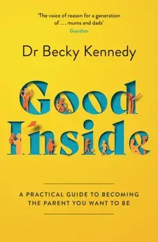 Good Inside. A Practical Guide to Becoming the Parent You Want to be, Paperback/***