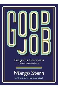 Good Job: Designing Interviews and Interviewing in Design - Margo L. Stern