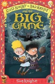 Good Knight, Bad Knight and the Big Game, Paperback/Tom Knight