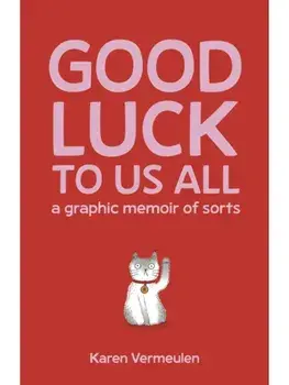 Good Luck To Us All: A Graphic Memoir of Sorts, Paperback/Karen Vermeulen