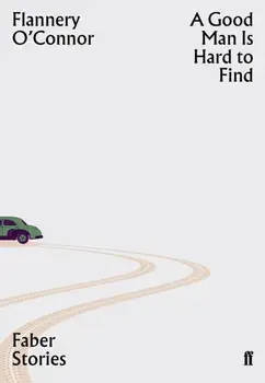 Good Man is Hard to Find. Faber Stories, Paperback/Flannery O'Connor