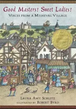 Good Masters! Sweet Ladies!: Voices from a Medieval Village, Paperback/Laura Amy Schlitz
