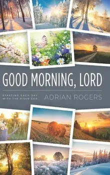 Good Morning, Lord: Starting Each Day with the Risen Son, Hardcover/Adrian Rogers