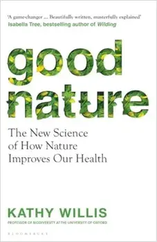 Good Nature. Improve Your Health and Happiness with Nature – One Simple Step at a Time, Paperback/Kathy Willis