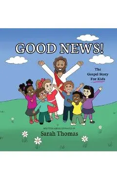 Good News!: The Gospel Story For Kids - Sarah Thomas