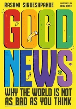 Good News. Why the World is Not as Bad as You Think, Paperback/Rashmi Sirdeshpande