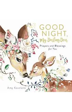 Good Night, My Darling Dear: Prayers and Blessings for You - Amy Kavelaris