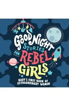 Good Night Stories for Rebel Girls: Baby's First Book of Extraordinary Women - Rebel Girls