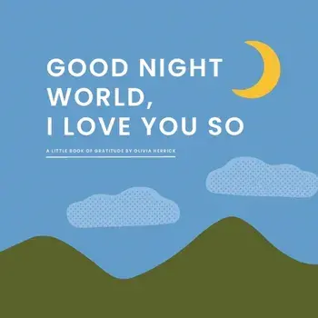 Good Night, World—I Love You So. A Little Book of Gratitude, Board book/Olivia Herrick