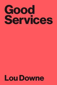Good Services: How to Design Services That Work, Paperback/Louise Downe