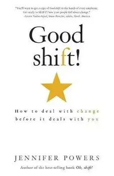 Good shift!: How to deal with change before it deals with you, Paperback/Jennifer Powers