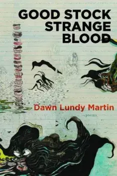 Good Stock Strange Blood, Paperback/Dawn Lundy Martin