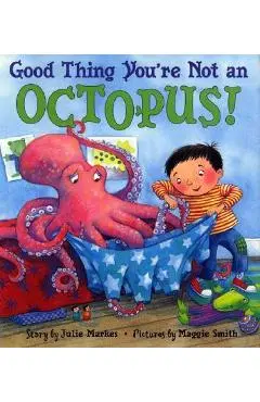 Good Thing You're Not an Octopus! - Julie Markes